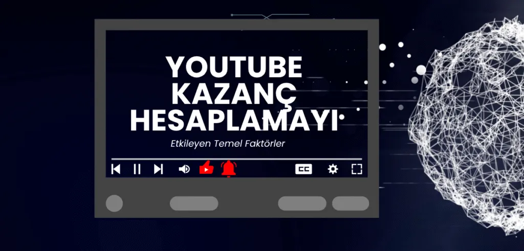 YouTube Kazanç Hesaplamayı Etkileyen Temel Faktörler