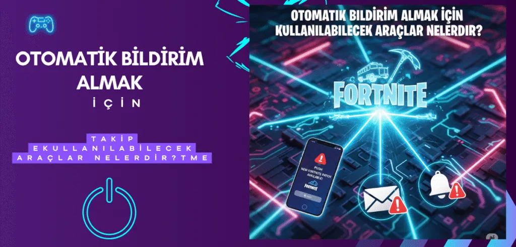 Fortnite Güncellemeleri - Otomatik Bildirim Almak İçin Kullanılabilecek Araçlar Nelerdir?