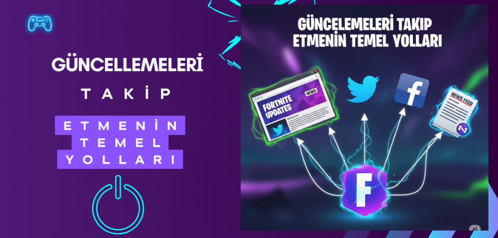 Fortnite Güncellemeleri - Güncellemeleri Takip Etmenin Temel Yolları