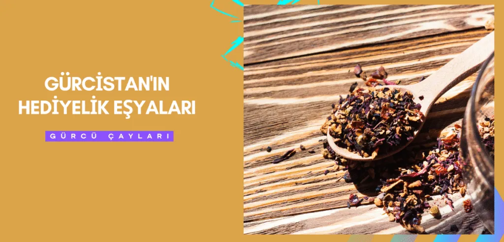 Gürcistan'ın Hediyelik Eşyaları - Gürcü Çayları