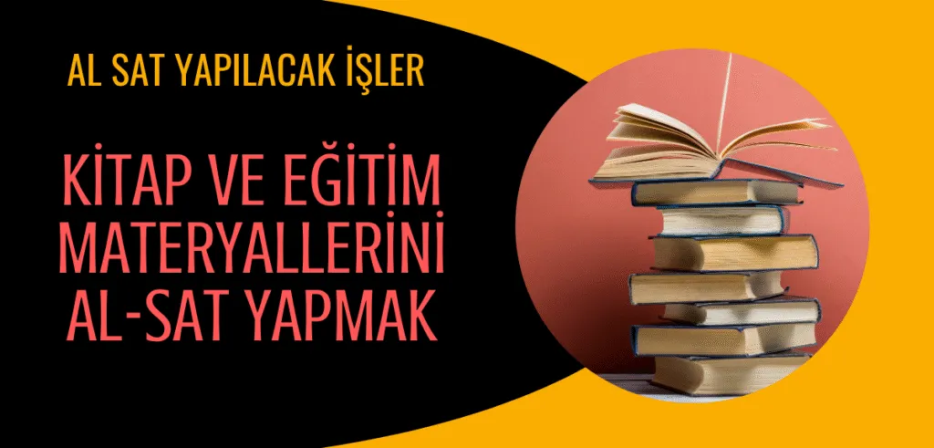 Al Sat Yapılacak İşler - Kitap ve Eğitim Materyallerini Al-Sat Yapmak